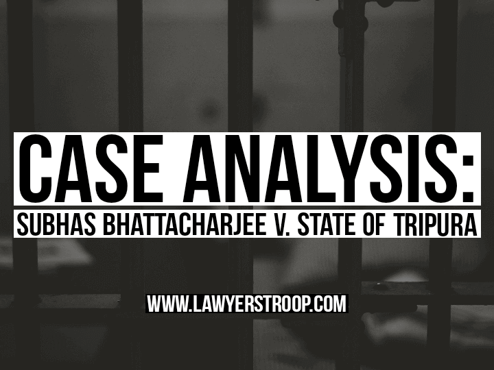 case law : Subhas Bhattacharjee v. State of Tripura