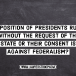 Imposition of presidents rule without the request of the state or their consent is against federalism or not?