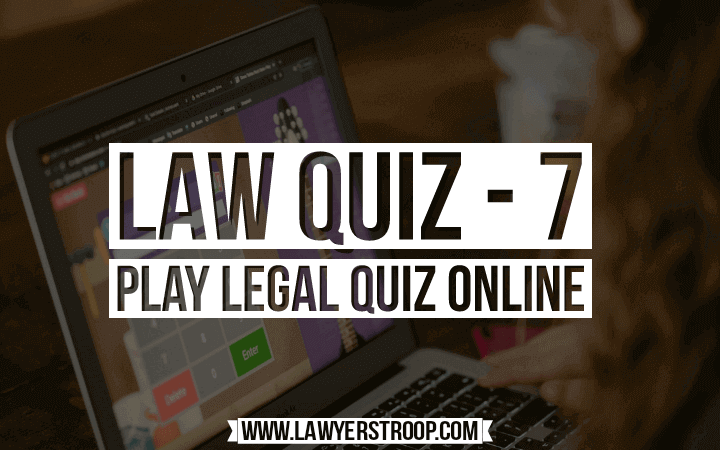 Legal Quiz 7 – Legal Aptitude Test