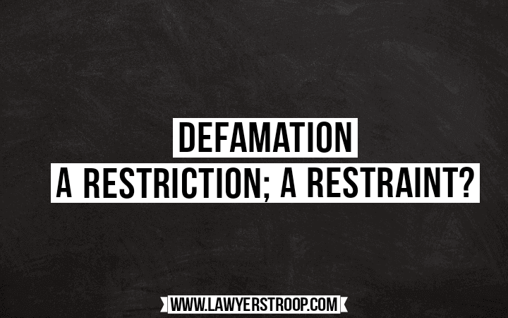 <strong>Defamation – A Restriction; A Restraint?</strong>